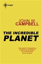 Book cover of The Incredible Planet by John W. Campbell