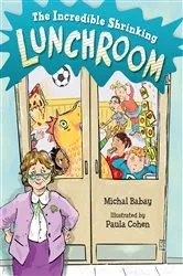 Book cover of The Incredible Shrinking Lunchroom by Michal Babay