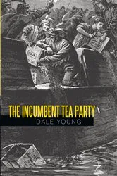 Book cover of The Incumbent Tea Party by Dale Young