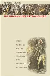 Book cover of The Indian Chief as Tragic Hero by Gordon M. Sayre