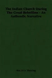 Book cover of The Indian Church During The Great Rebellion - An Authentic Narrative by Rev. M. A. Sherring
