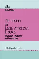 Book cover of The Indian in Latin American History by John E. Kicza
