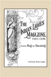 Book cover of The Indian Ladies' Magazine, 1901–1938 by Deborah Anna Logan