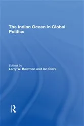 Book cover of The Indian Ocean In Global Politics by Larry W. Bowman