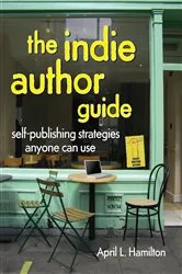 Book cover of The Indie Author Guide by April Hamilton