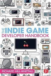 Book cover of The Indie Game Developer Handbook by Richard Hill-Whittall