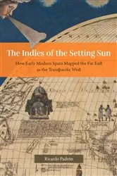 Book cover of The Indies of the Setting Sun by Ricardo Padrón