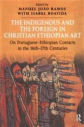 Book cover of The Indigenous and the Foreign in Christian Ethiopian Art by Manuel João Ramos