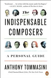 Book cover of The Indispensable Composers by Anthony Tommasini