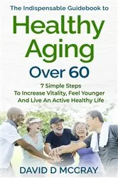 Book cover of The Indispensable Guidebook to Healthy Aging over 60 by DAVID  D MCCRAY