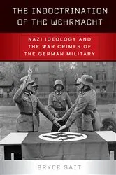 Book cover of The Indoctrination of the Wehrmacht by Bryce Sait