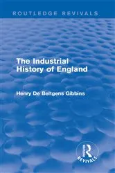 Book cover of The Industrial History of England by Henry De Beltgens Gibbins