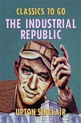 Book cover of The Industrial Republic by Upton Sinclair