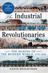 Book cover of The Industrial Revolutionaries by Gavin Weightman