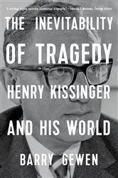 Book cover of The Inevitability of Tragedy: Henry Kissinger and His World by Unknown
