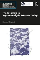 Book cover of The Infantile in Psychoanalytic Practice Today by Florence Guignard