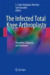 Book cover of The Infected Total Knee Arthroplasty by E. Carlos Rodríguez-Merchán