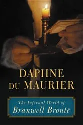 Book cover of The Infernal World of Branwell Brontë by Daphne du Maurier
