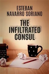 Book cover of The Infiltrated Consul by Esteban Navarro Soriano
