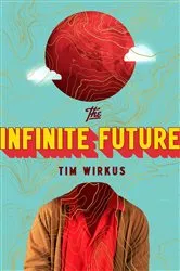 Book cover of The Infinite Future by Tim Wirkus