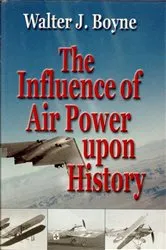 Book cover of The Influence of Air Power Upon History by Walter J. Boyne