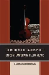 Book cover of The Influence of Carlos Prieto on Contemporary Cello Music by Alán Saúl Saucedo Estrada