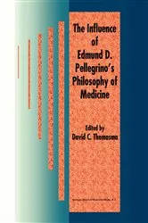 Book cover of The Influence of Edmund D. Pellegrino’s Philosophy of Medicine by David C. Thomasma