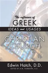 Book cover of The Influence of Greek Ideas and Usages upon the Christian Church by Edwin Hatch