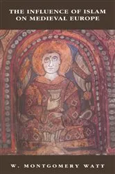 Book cover of The Influence of Islam on Medieval Europe by William Montgomery Watt