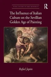 Book cover of The Influence of Italian Culture on the Sevillian Golden Age of Painting by Rafael Japón