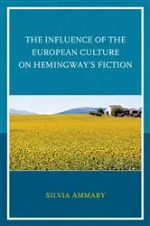 Book cover of The Influence of the European Culture on Hemingway’s Fiction by Silvia Ammary