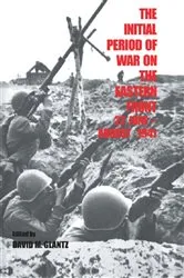 Book cover of The Initial Period of War on the Eastern Front, 22 June - August 1941 by David M. Glantz