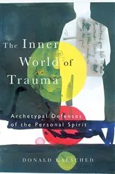 Book cover of The Inner World of Trauma by Donald Kalsched