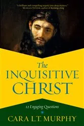 Book cover of The Inquisitive Christ by Cara L. T. Murphy