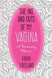 Book cover of The Ins and Outs of My Vagina by Karin Freeland
