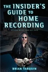 Book cover of The Insider's Guide to Home Recording by Brian Tarquin