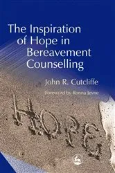 Book cover of The Inspiration of Hope in Bereavement Counselling by John Cutcliffe