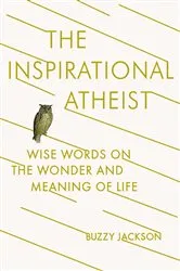 Book cover of The Inspirational Atheist by Buzzy Jackson