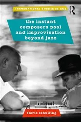 Book cover of The Instant Composers Pool and Improvisation Beyond Jazz by Floris Schuiling