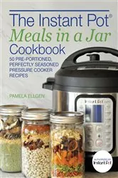 Book cover of The Instant Pot® Meals in a Jar Cookbook by Pamela Ellgen