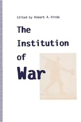 Book cover of The Institution of War by Robert A. Hinde