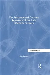 Book cover of The Instrumental Consort Repertory of the Late Fifteenth Century by Jon Banks