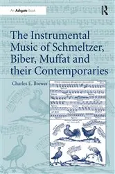 Book cover of The Instrumental Music of Schmeltzer, Biber, Muffat and their Contemporaries by Charles E. Brewer