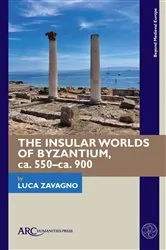 Book cover of The Insular Worlds of Byzantium, ca. 550–ca. 900 by Luca Zavagno