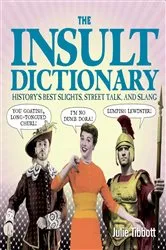 Book cover of The Insult Dictionary by Julie Tibbott
