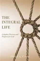Book cover of The Integral Life by David A. Cross