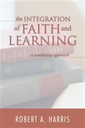 Book cover of The Integration of Faith and Learning by Robert A. Harris