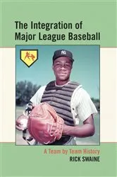 Book cover of The Integration of Major League Baseball by Rick Swaine