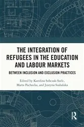 Book cover of The Integration of Refugees in the Education and Labour Markets by Karolina Sobczak-Szelc