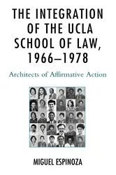 Book cover of The Integration of the UCLA School of Law, 1966—1978 by Miguel Espinoza